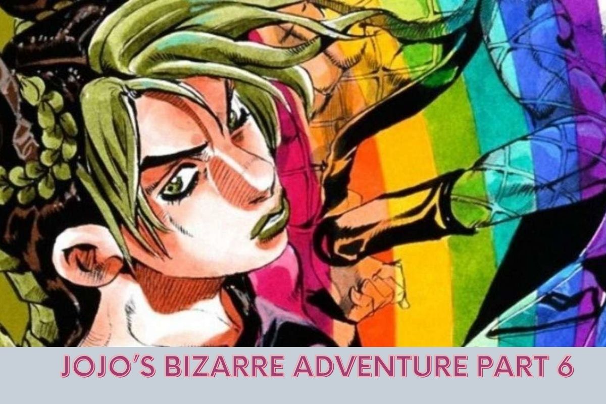 JoJo’s Bizarre Adventure Part 6