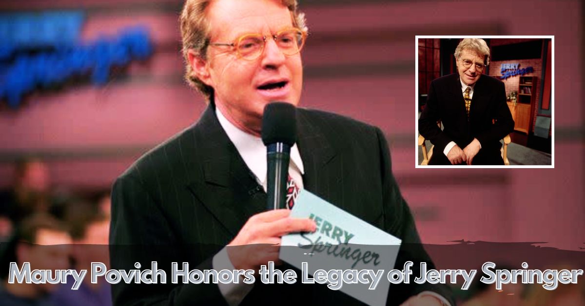 Maury Povich Honors the Legacy of Jerry Springer
