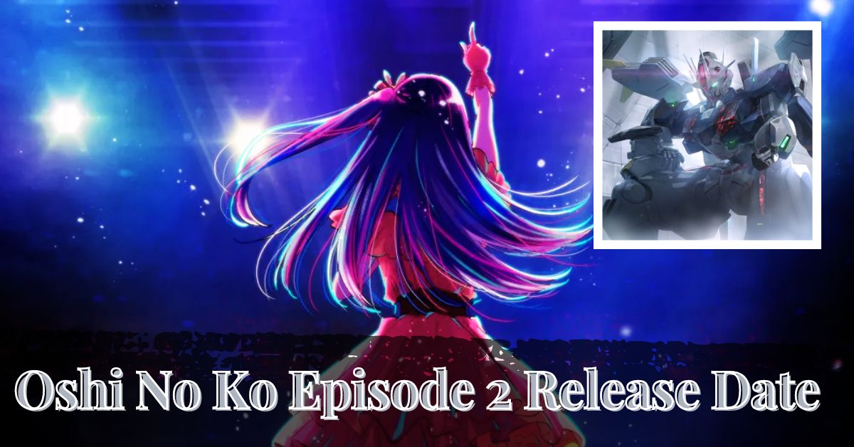 Oshi No Ko Episode 2 Release Date