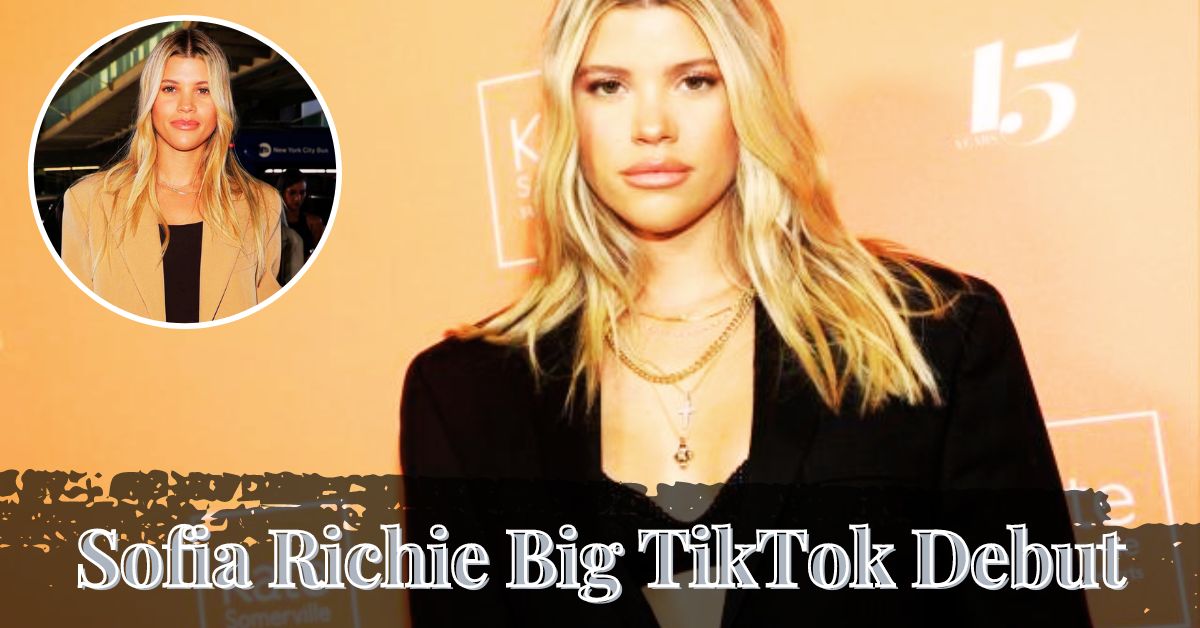Sofia Richie Big TikTok Debut