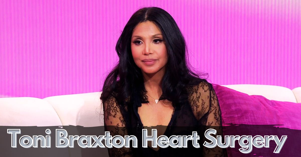 Toni Braxton Heart Surgery