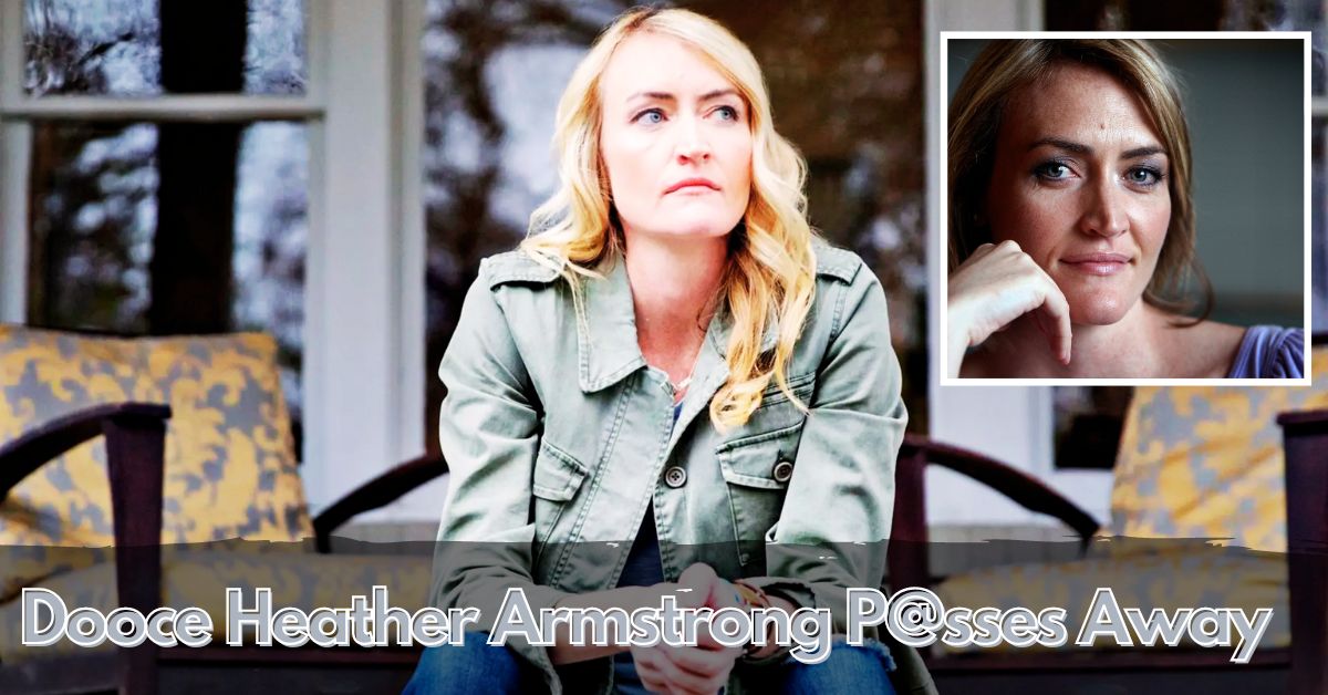 Dooce Heather Armstrong P@sses Away