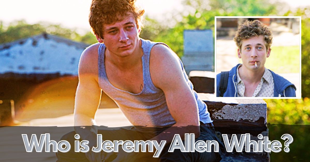 Who is Jeremy Allen White