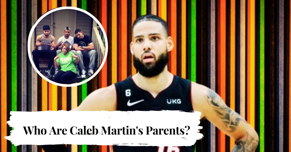 Who Are Caleb Martin's Parents